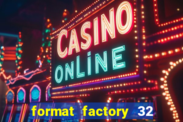 format factory 32 bits windows 7